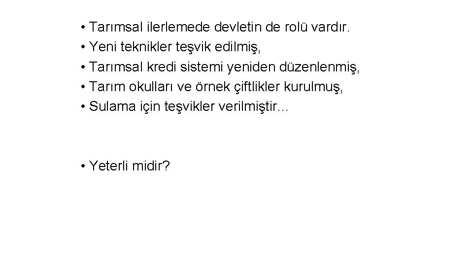  • Tarımsal ilerlemede devletin de rolü vardır. • Yeni teknikler teşvik edilmiş, •