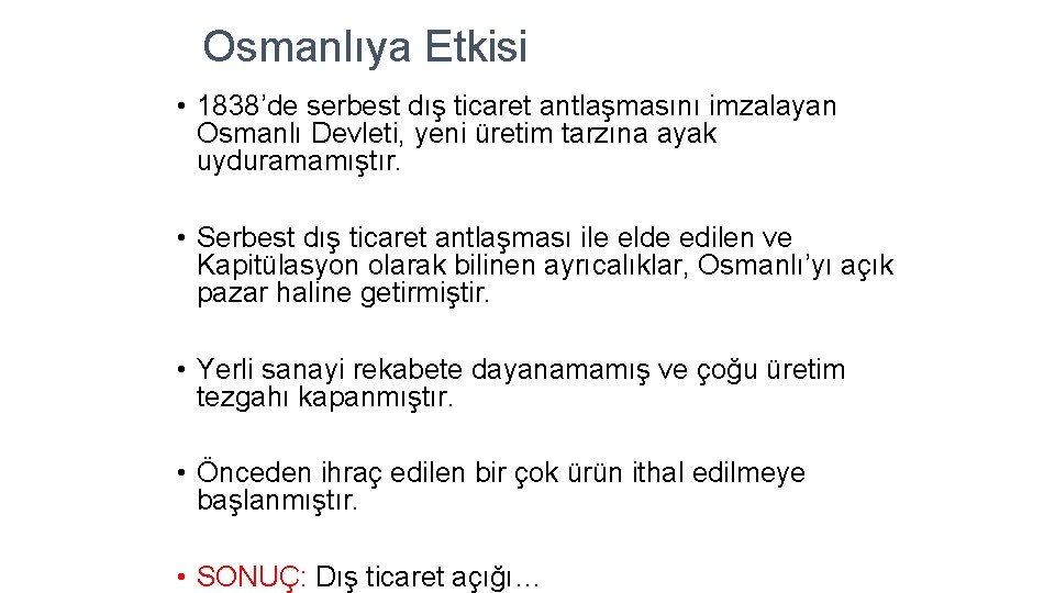 Osmanlıya Etkisi • 1838’de serbest dış ticaret antlaşmasını imzalayan Osmanlı Devleti, yeni üretim tarzına