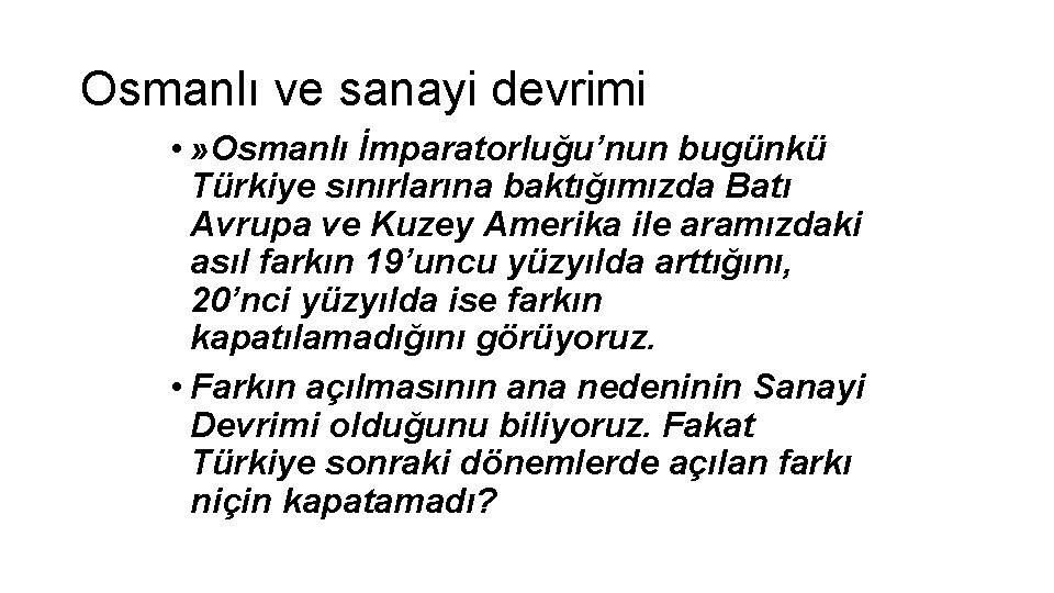 Osmanlı ve sanayi devrimi • » Osmanlı İmparatorluğu’nun bugünkü Türkiye sınırlarına baktığımızda Batı Avrupa