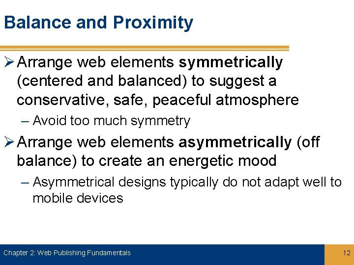 Balance and Proximity Ø Arrange web elements symmetrically (centered and balanced) to suggest a