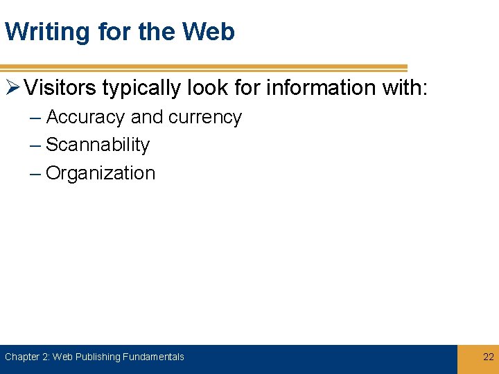 Writing for the Web Ø Visitors typically look for information with: – Accuracy and