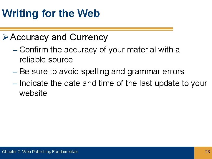 Writing for the Web Ø Accuracy and Currency – Confirm the accuracy of your