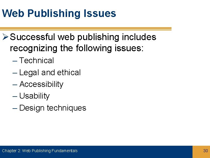 Web Publishing Issues Ø Successful web publishing includes recognizing the following issues: – Technical
