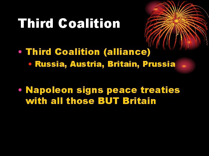 Third Coalition • Third Coalition (alliance) • Russia, Austria, Britain, Prussia • Napoleon signs