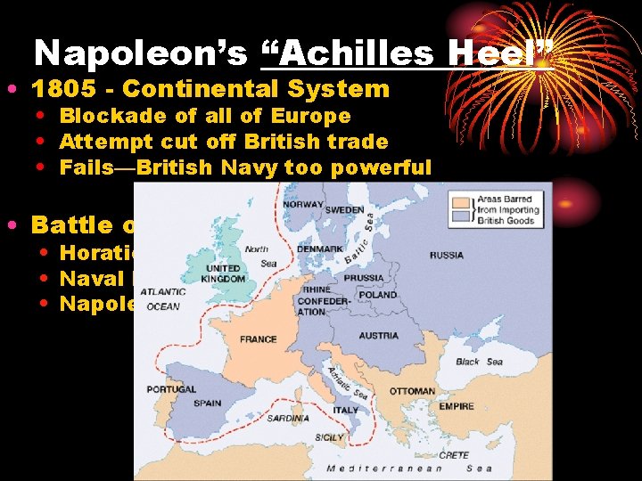 Napoleon’s “Achilles Heel” • 1805 - Continental System • Blockade of all of Europe