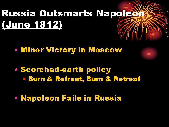 Russia Outsmarts Napoleon (June 1812) • Minor Victory in Moscow • Scorched-earth policy •