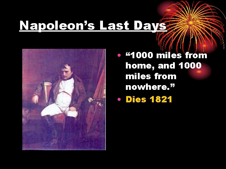 Napoleon’s Last Days • “ 1000 miles from home, and 1000 miles from nowhere.