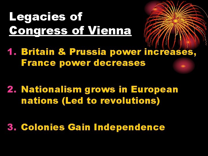 Legacies of Congress of Vienna 1. Britain & Prussia power increases, France power decreases