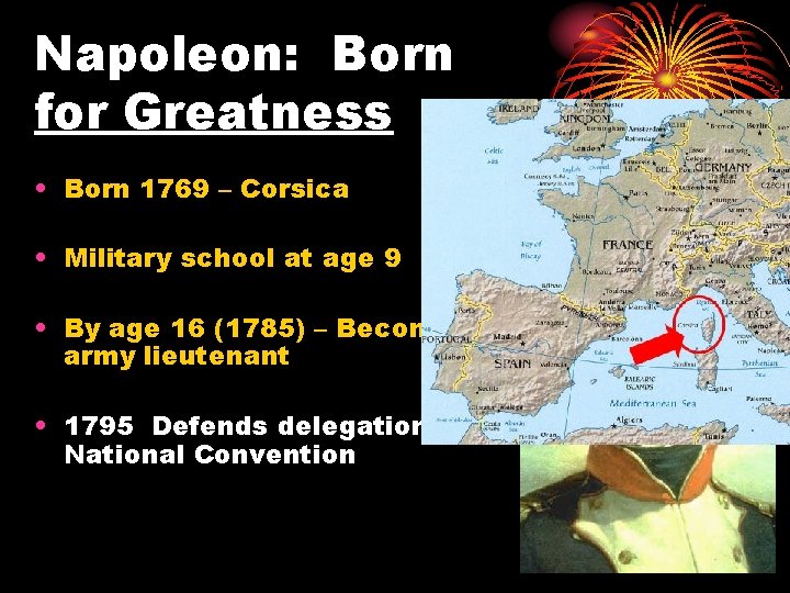 Napoleon: Born for Greatness • Born 1769 – Corsica • Military school at age