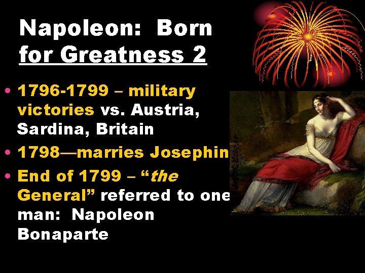 Napoleon: Born for Greatness 2 • 1796 -1799 – military victories vs. Austria, Sardina,