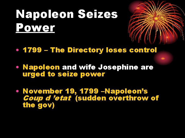 Napoleon Seizes Power • 1799 – The Directory loses control • Napoleon and wife