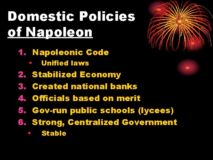 Domestic Policies of Napoleon 1. Napoleonic Code • 2. 3. 4. 5. 6. Unified