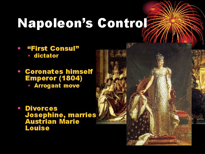 Napoleon’s Control • “First Consul” • dictator • Coronates himself Emperor (1804) • Arrogant