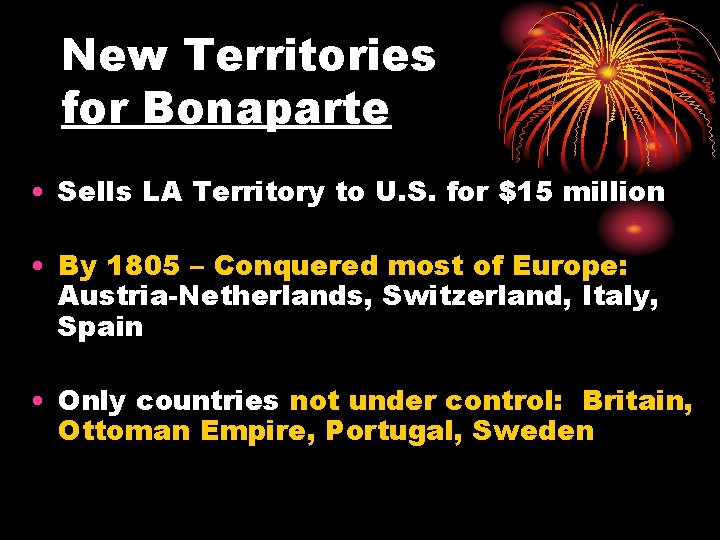 New Territories for Bonaparte • Sells LA Territory to U. S. for $15 million