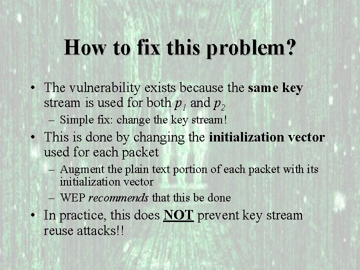 How to fix this problem? • The vulnerability exists because the same key stream
