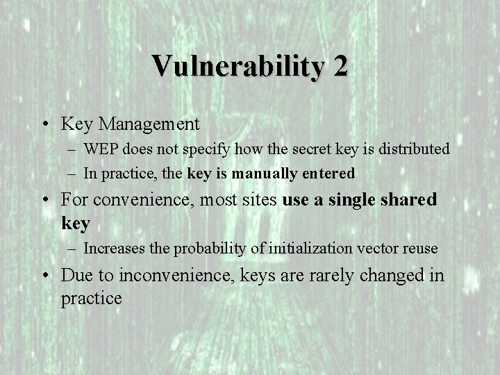 Vulnerability 2 • Key Management – WEP does not specify how the secret key
