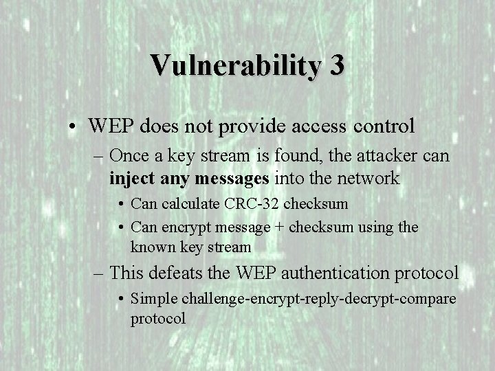Vulnerability 3 • WEP does not provide access control – Once a key stream