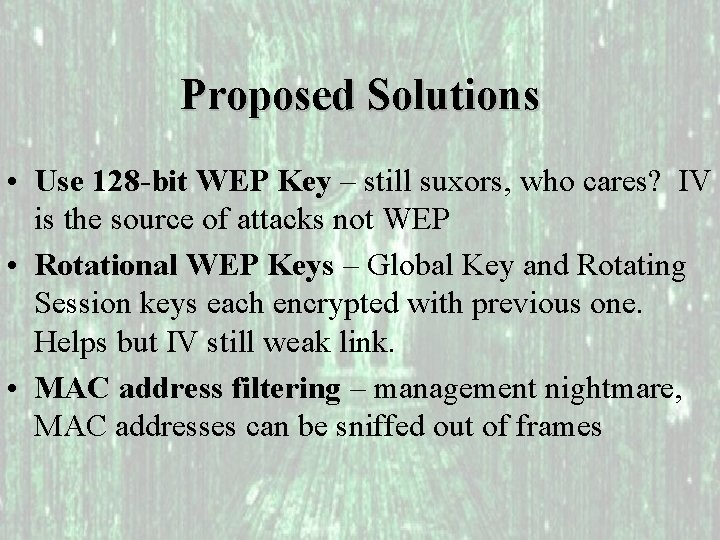 Proposed Solutions • Use 128 -bit WEP Key – still suxors, who cares? IV