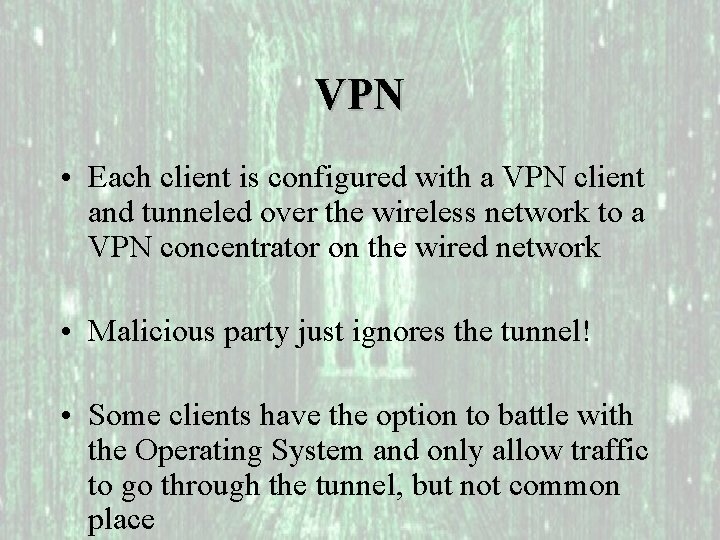 VPN • Each client is configured with a VPN client and tunneled over the