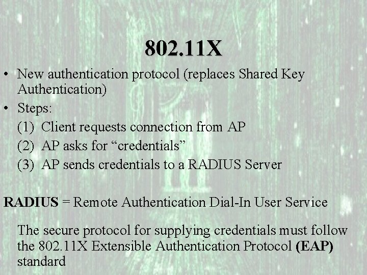 802. 11 X • New authentication protocol (replaces Shared Key Authentication) • Steps: (1)