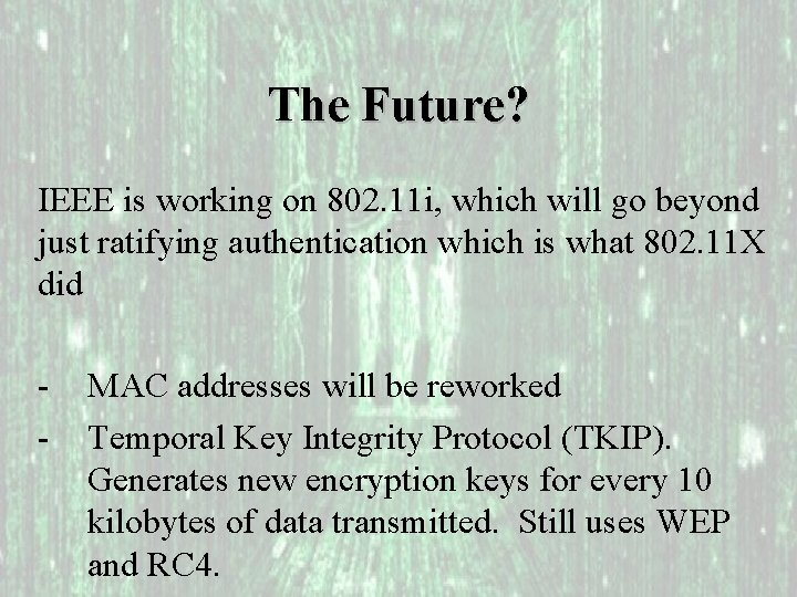 The Future? IEEE is working on 802. 11 i, which will go beyond just