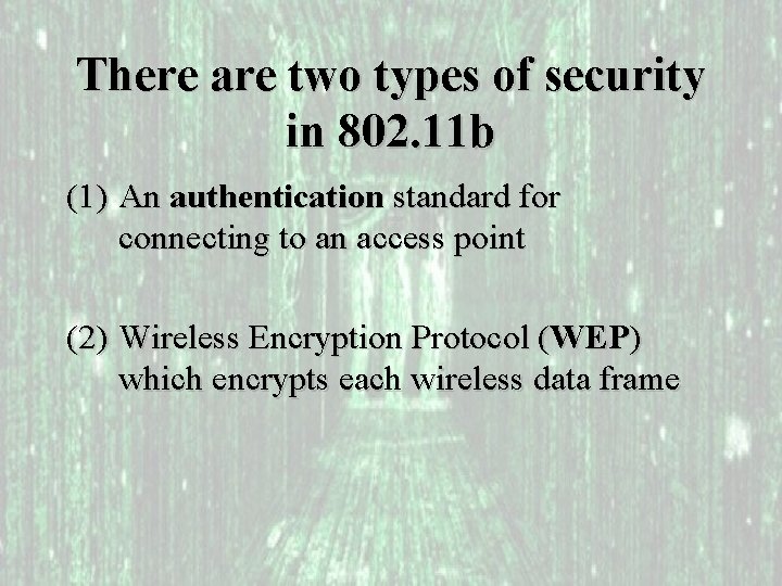There are two types of security in 802. 11 b (1) An authentication standard