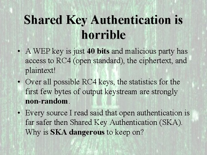 Shared Key Authentication is horrible • A WEP key is just 40 bits and