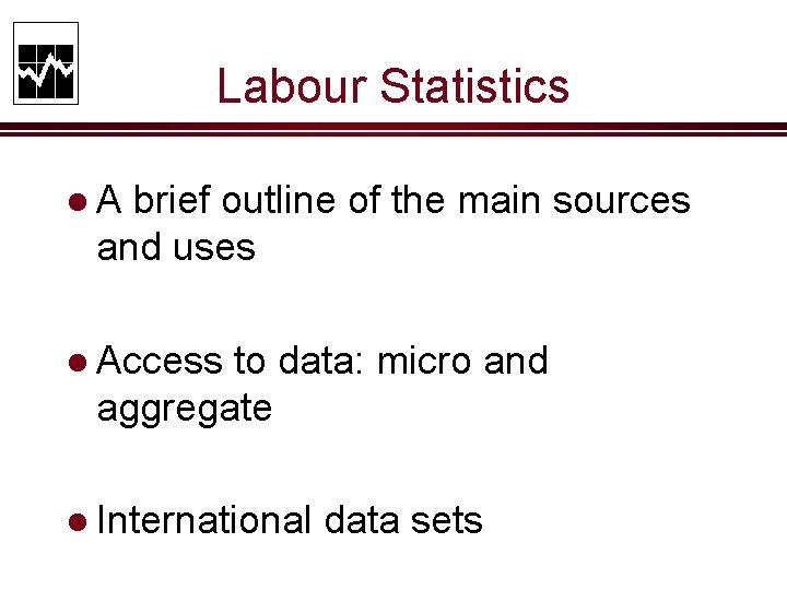 Labour Statistics l. A brief outline of the main sources and uses l Access