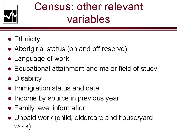 Census: other relevant variables l l l l l Ethnicity Aboriginal status (on and