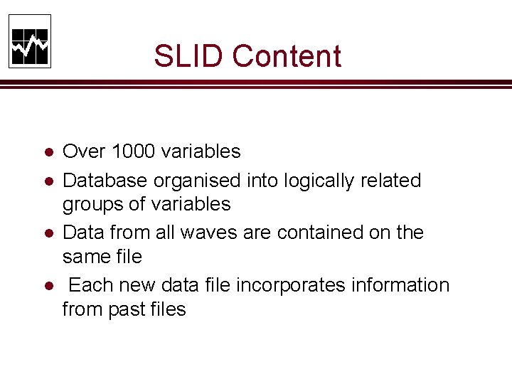 SLID Content l l Over 1000 variables Database organised into logically related groups of