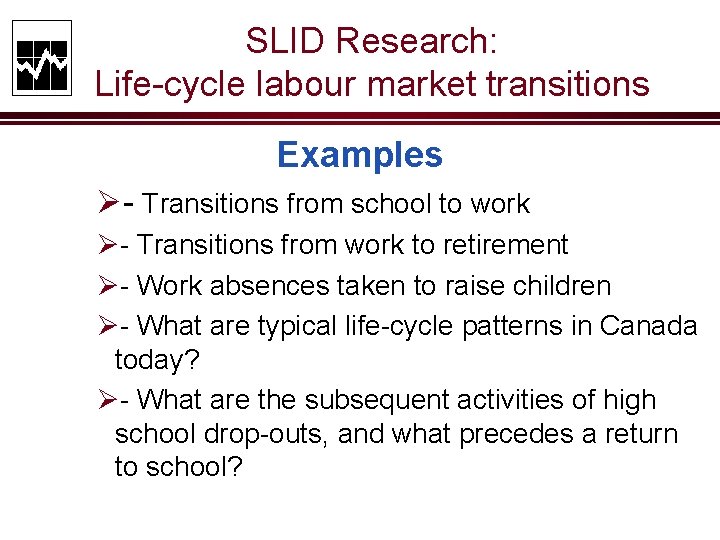 SLID Research: Life-cycle labour market transitions Examples Ø- Transitions from school to work Ø-