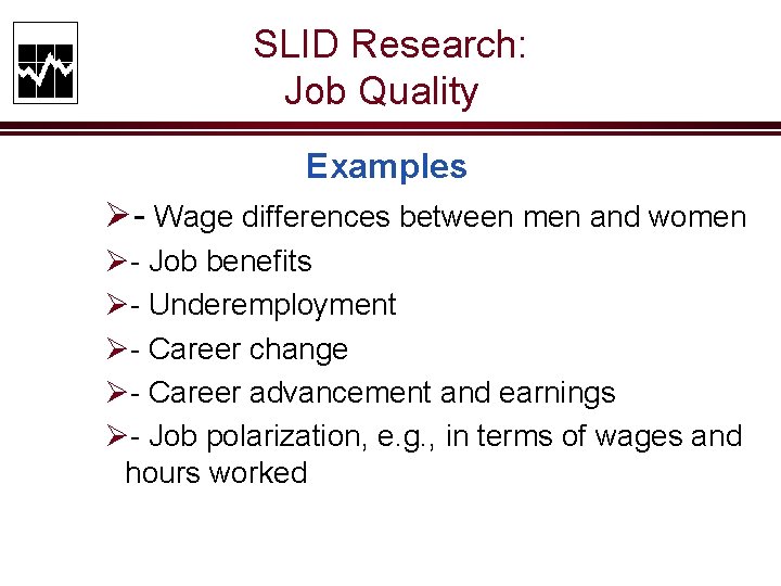 SLID Research: Job Quality Examples Ø- Wage differences between men and women Ø- Job