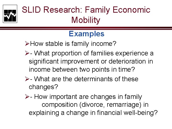SLID Research: Family Economic Mobility Examples ØHow stable is family income? Ø- What proportion