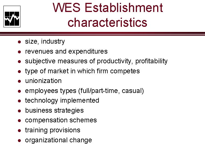 WES Establishment characteristics l l l size, industry revenues and expenditures subjective measures of