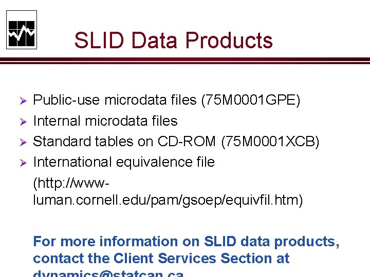 SLID Data Products Ø Ø Public-use microdata files (75 M 0001 GPE) Internal microdata