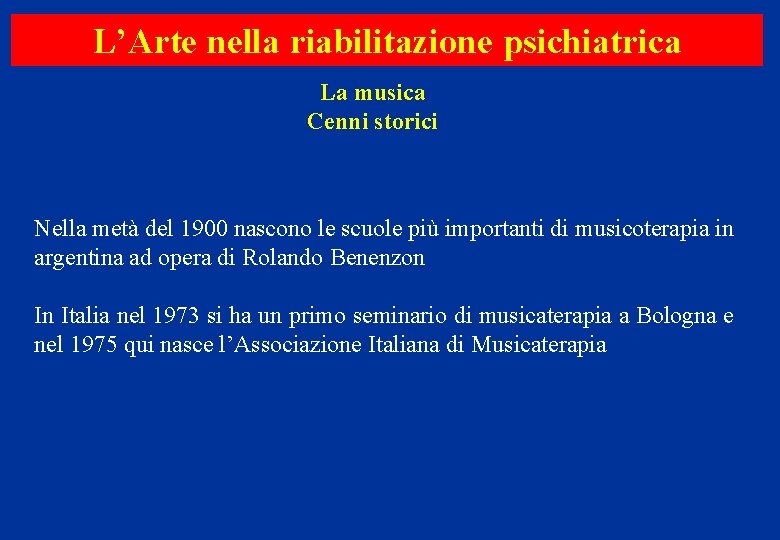 L’Arte nella riabilitazione psichiatrica La musica Cenni storici Nella metà del 1900 nascono le