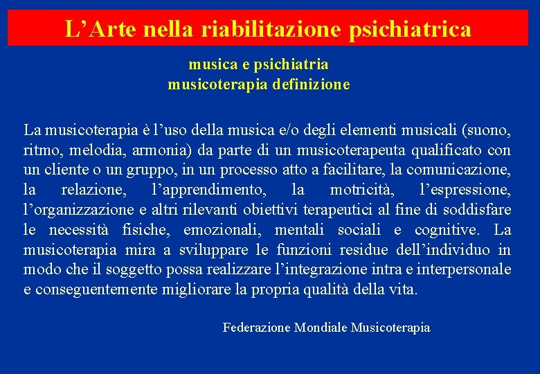 L’Arte nella riabilitazione psichiatrica musica e psichiatria musicoterapia definizione La musicoterapia è l’uso della