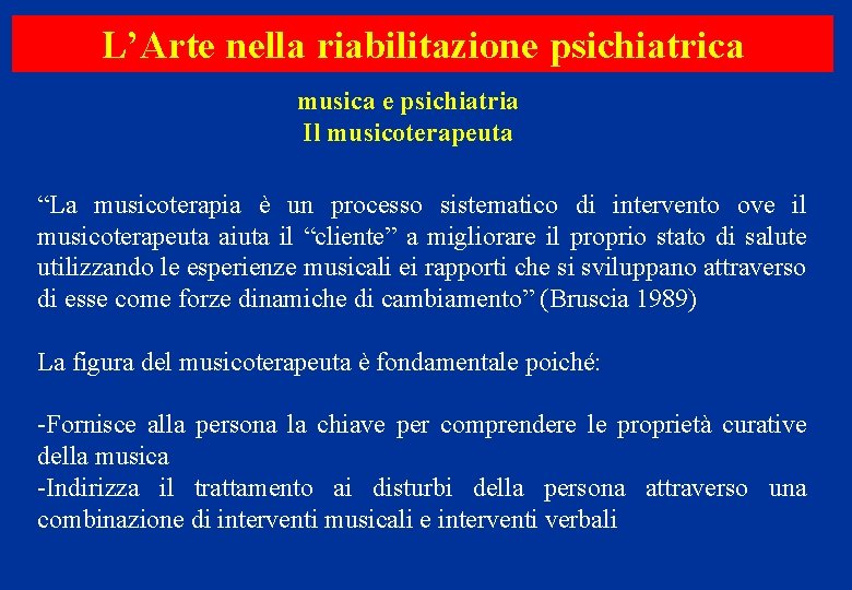 L’Arte nella riabilitazione psichiatrica musica e psichiatria Il musicoterapeuta “La musicoterapia è un processo