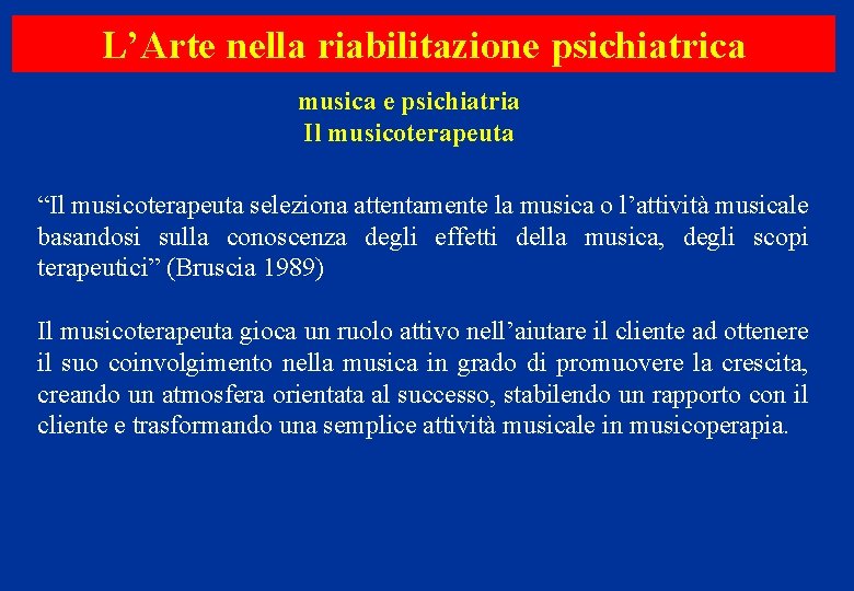 L’Arte nella riabilitazione psichiatrica musica e psichiatria Il musicoterapeuta “Il musicoterapeuta seleziona attentamente la