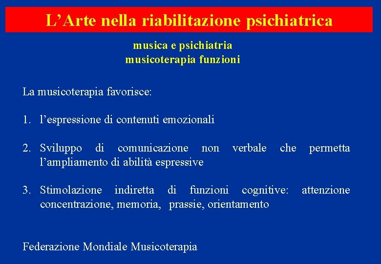 L’Arte nella riabilitazione psichiatrica musica e psichiatria musicoterapia funzioni La musicoterapia favorisce: 1. l’espressione