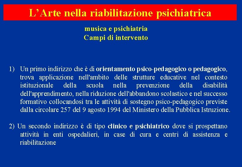 L’Arte nella riabilitazione psichiatrica musica e psichiatria Campi di intervento 1) Un primo indirizzo