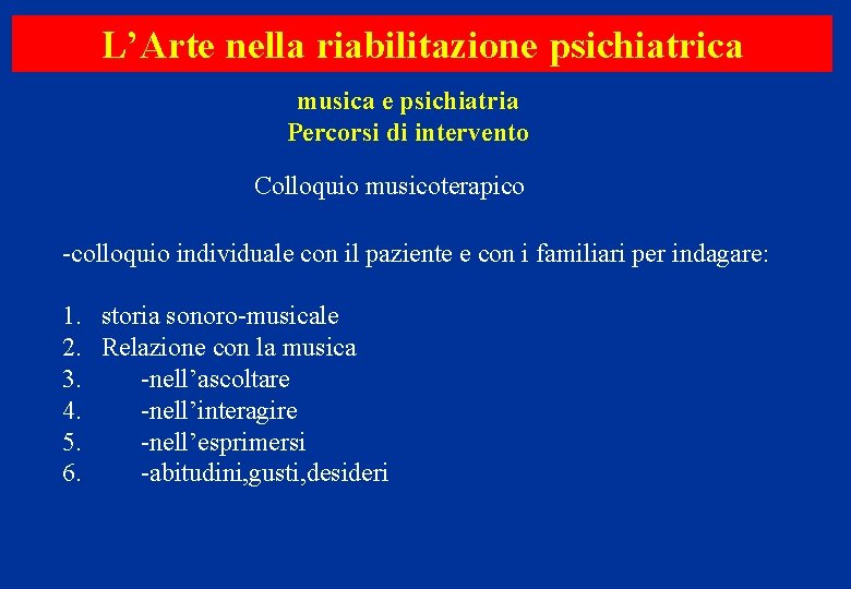 L’Arte nella riabilitazione psichiatrica musica e psichiatria Percorsi di intervento Colloquio musicoterapico -colloquio individuale