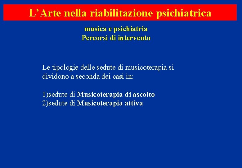 L’Arte nella riabilitazione psichiatrica musica e psichiatria Percorsi di intervento Le tipologie delle sedute