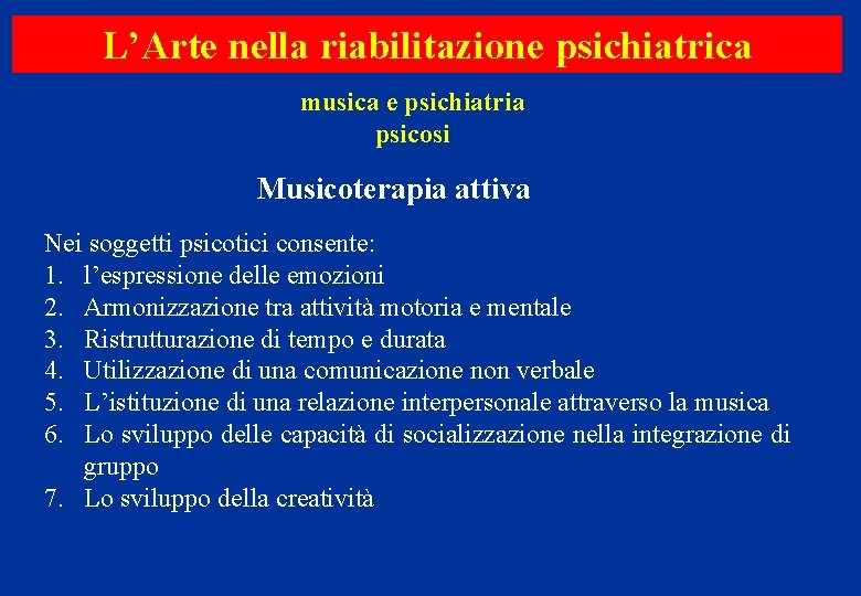 L’Arte nella riabilitazione psichiatrica musica e psichiatria psicosi Musicoterapia attiva Nei soggetti psicotici consente: