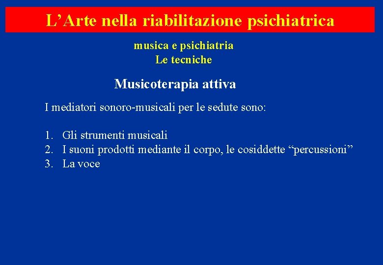 L’Arte nella riabilitazione psichiatrica musica e psichiatria Le tecniche Musicoterapia attiva I mediatori sonoro-musicali