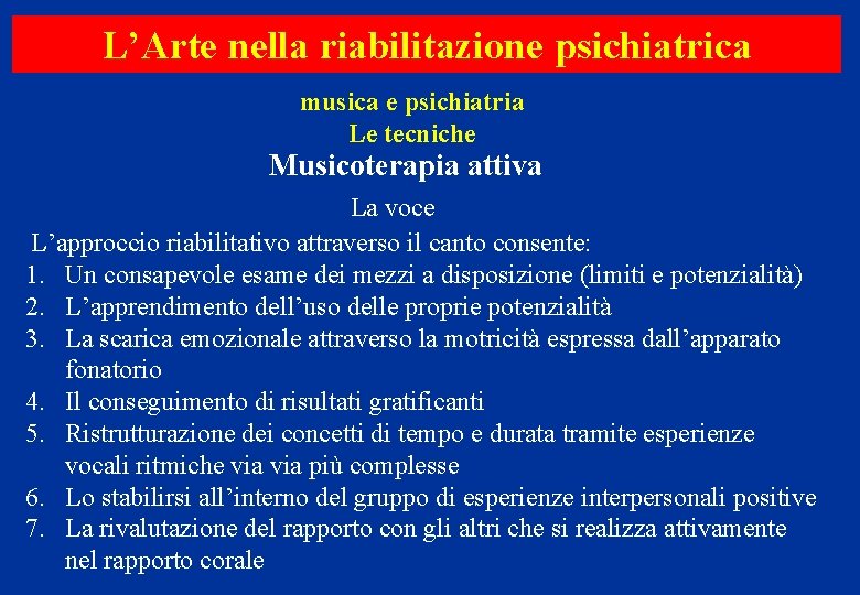 L’Arte nella riabilitazione psichiatrica musica e psichiatria Le tecniche Musicoterapia attiva La voce L’approccio