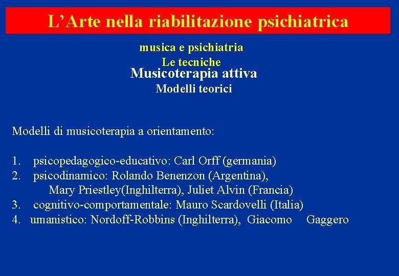 L’Arte nella riabilitazione psichiatrica musica e psichiatria Le tecniche Musicoterapia attiva Modelli teorici Modelli