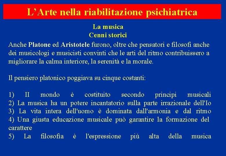 L’Arte nella riabilitazione psichiatrica La musica Cenni storici Anche Platone ed Aristotele furono, oltre