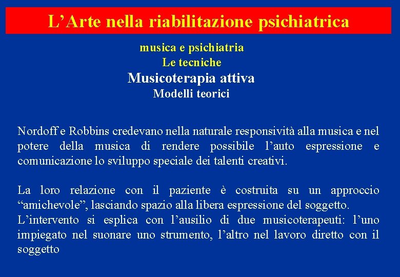 L’Arte nella riabilitazione psichiatrica musica e psichiatria Le tecniche Musicoterapia attiva Modelli teorici Nordoff