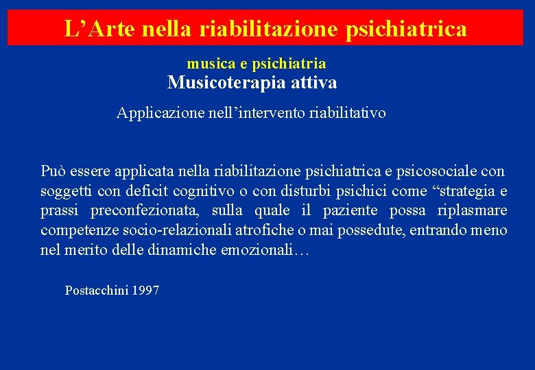 L’Arte nella riabilitazione psichiatrica musica e psichiatria Musicoterapia attiva Applicazione nell’intervento riabilitativo Può essere